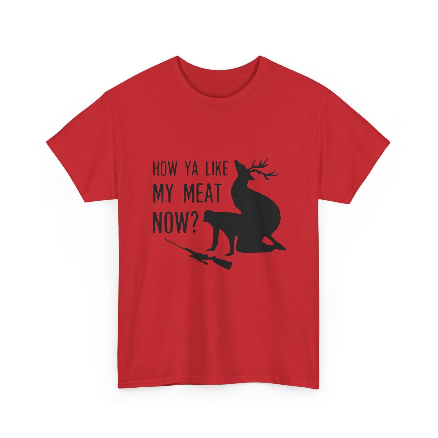 How Ya Like My Meat Now - Deer and Hunter - Funny Unisex Heavy Cotton Tee