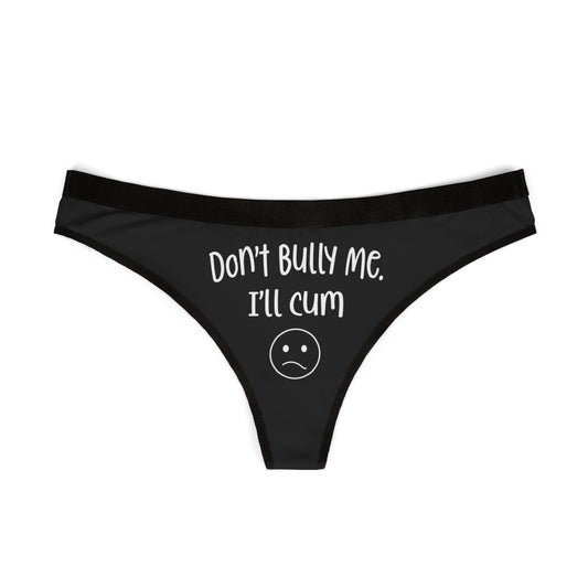Don't Bully Me, I'll Cum - Black - Women's Thongs (AOP)