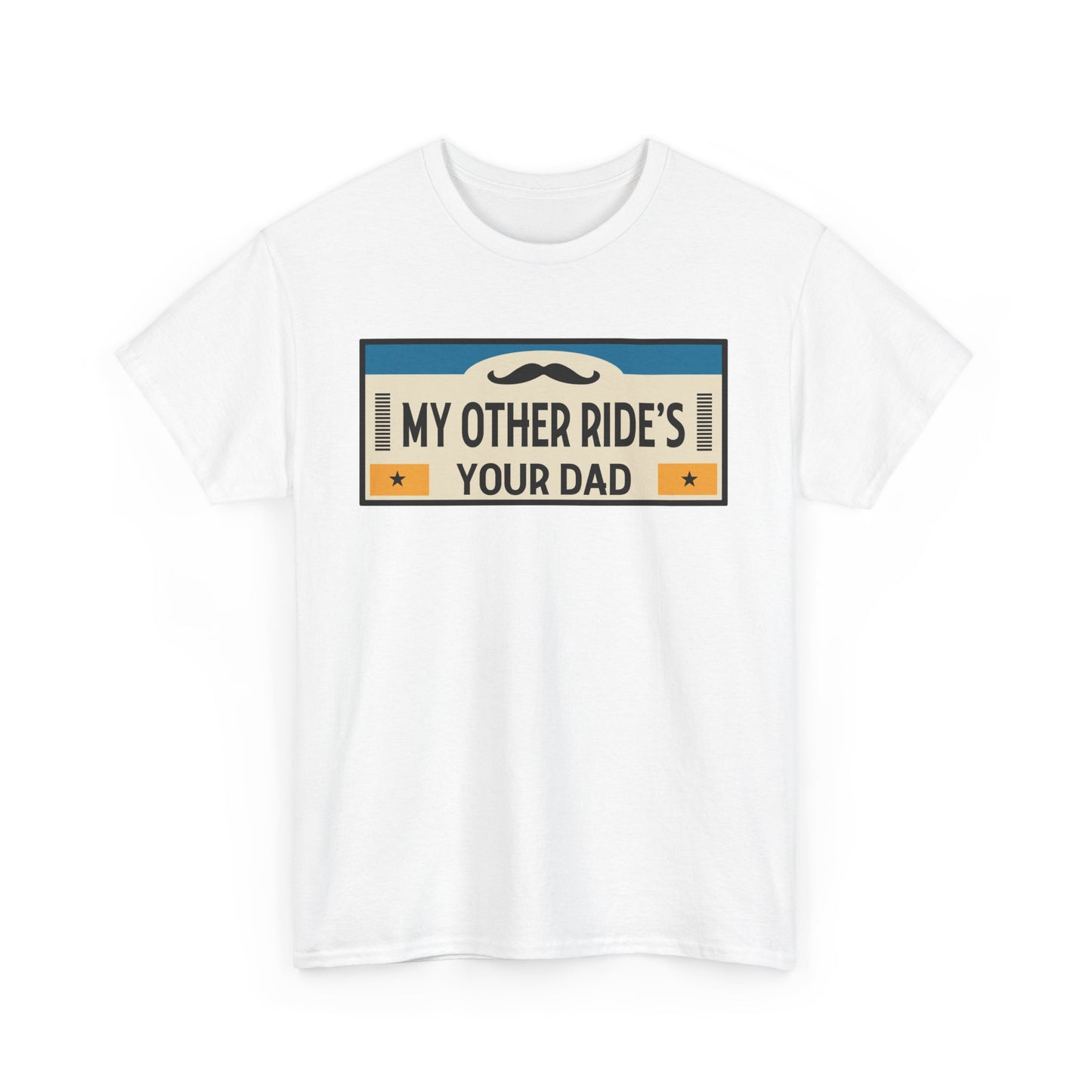 My Other Ride's Your Dad - Unisex Heavy Cotton Tee