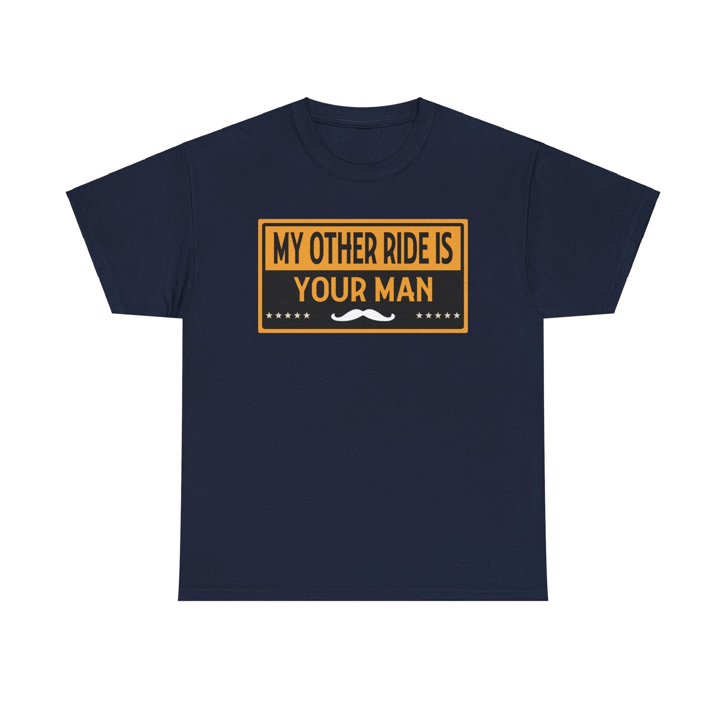My Other Ride Is Your Man - Unisex Heavy Cotton Tee