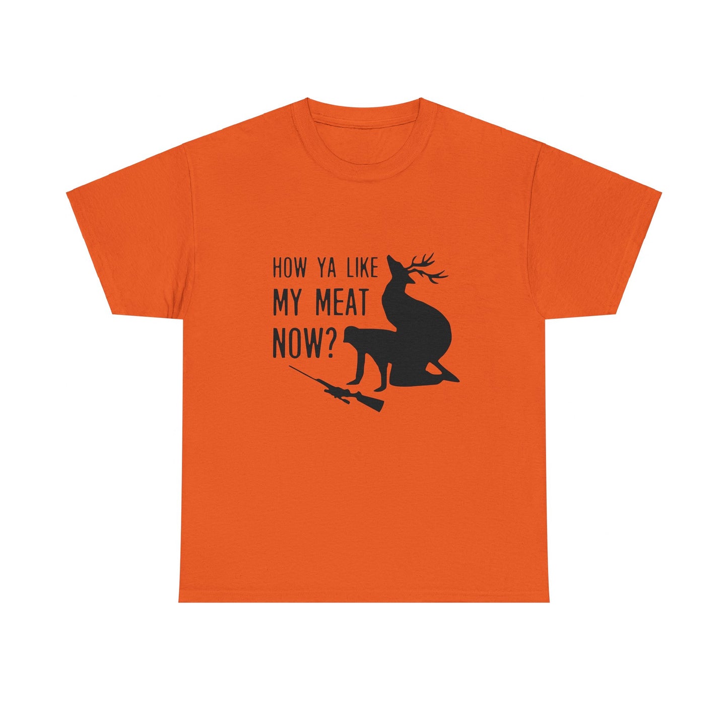 How Ya Like My Meat Now - Deer and Hunter - Funny Unisex Heavy Cotton Tee