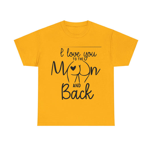 I Love You To The Moon And Back - Funny Unisex Heavy Cotton Tee