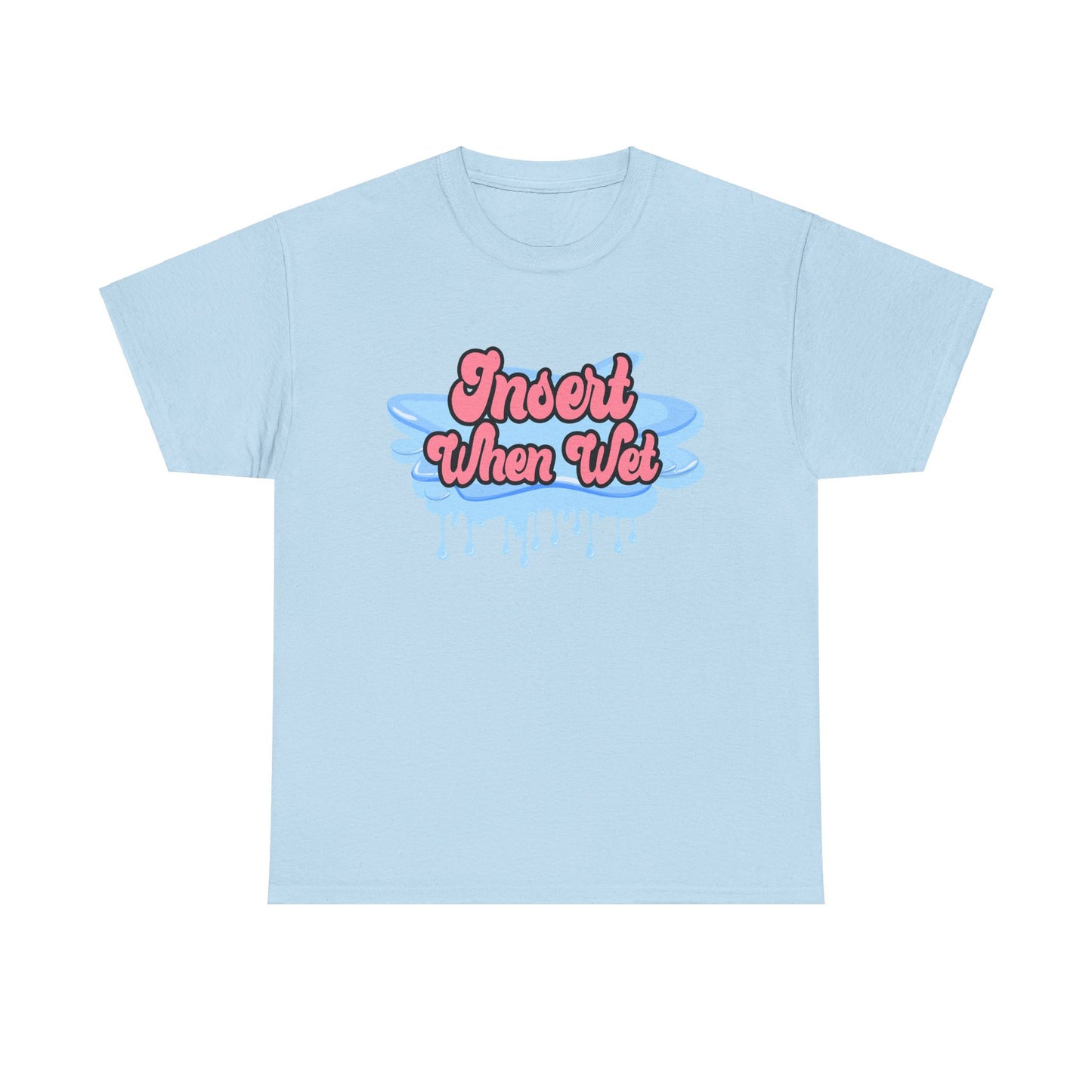 Insert When Wet - Unisex Heavy Cotton Tee
