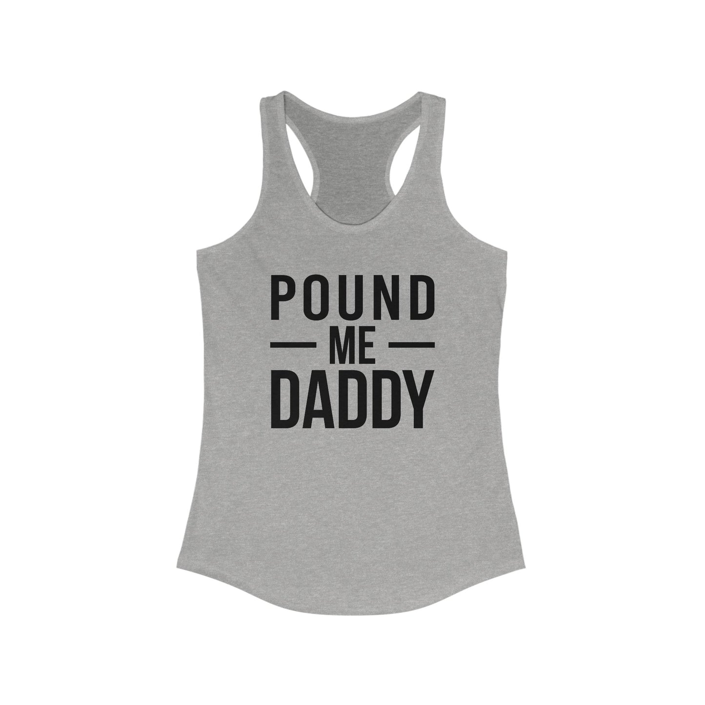 Pound Me Daddy - Women's Ideal Racerback Tank