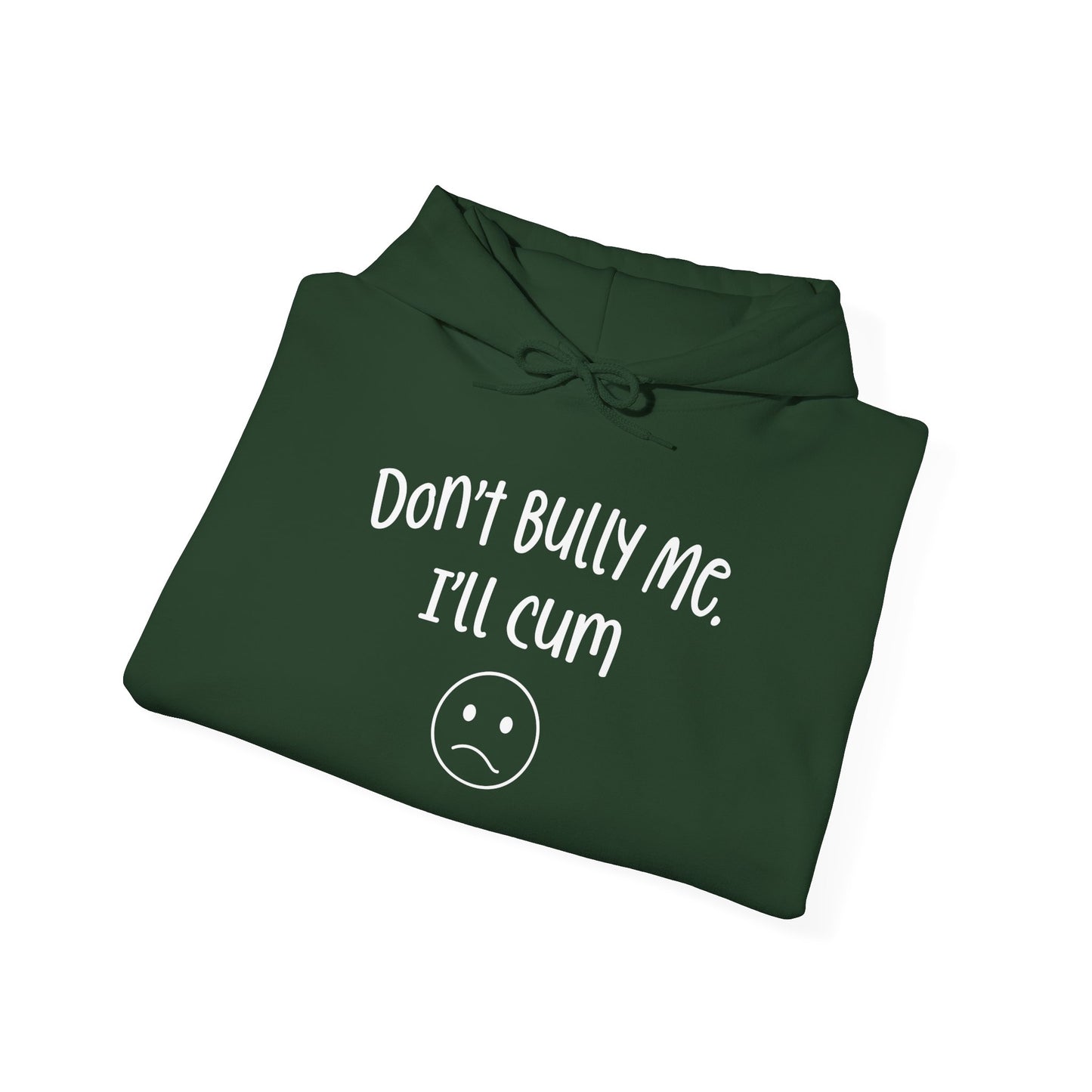 Don't Bully Me, I'll Cum - Unisex Heavy Blend™ Hooded Sweatshirt