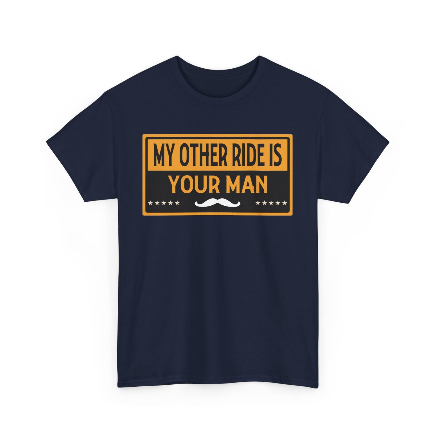 My Other Ride Is Your Man - Unisex Heavy Cotton Tee