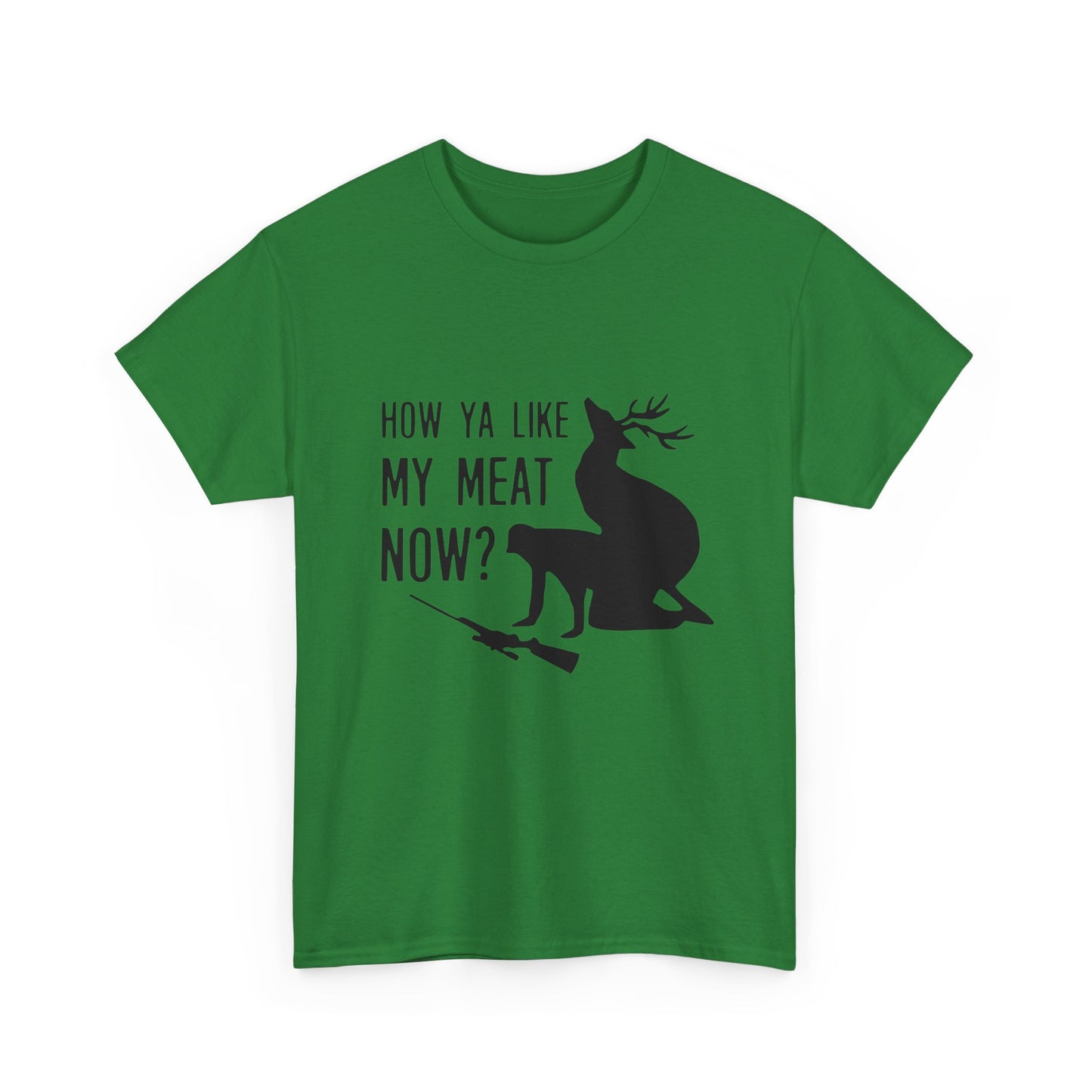 How Ya Like My Meat Now - Deer and Hunter - Funny Unisex Heavy Cotton Tee